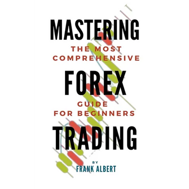 Mastering Forex Trading: The Most Comprehensive Guide For Beginners