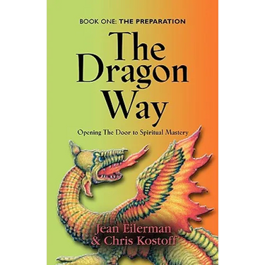 The Dragon Way: Opening the Door to Spiritual Mastery Book I - The Preparation