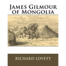 James Gilmour of Mongolia: His Diaries Letters and Reports