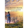 The Master's Master: My Personal Journey with God