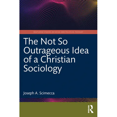 The Not So Outrageous Idea of a Christian Sociology