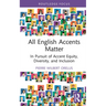 All English Accents Matter: In Pursuit of Accent Equity, Diversity, and Inclusion