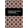 Frederick Douglass: A Biography