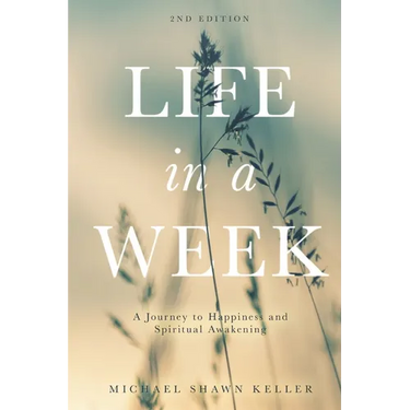 Life in a Week: A Journey to Happiness and Spiritual Awakening