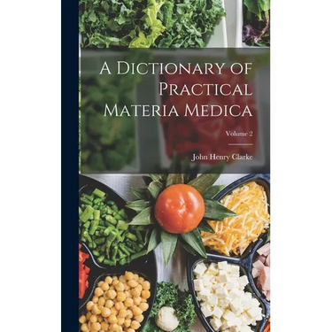 A Dictionary of Practical Materia Medica; Volume 2