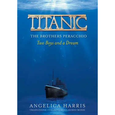 Titanic the Brothers Peracchio: Two Boys and a Dream