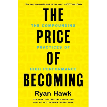 The Price of Becoming: The Compounding Practices of High Performance