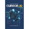 Unlocking the Power of Cursor AI: Code Smarter, Not Harder-The Ultimate Tool for Next-Gen Developers