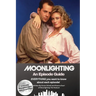 Moonlighting An Episode Guide