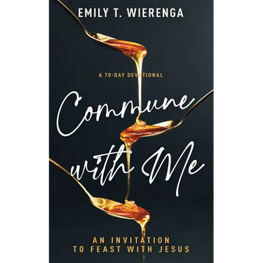 Commune with Me: An Invitation to Feast with Jesus