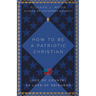 How to Be a Patriotic Christian: Love of Country as Love of Neighbor