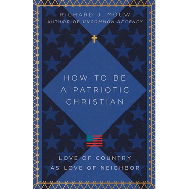 How to Be a Patriotic Christian: Love of Country as Love of Neighbor