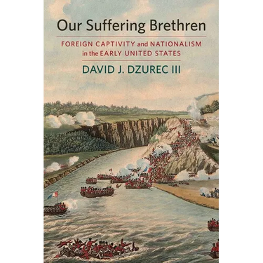 Our Suffering Brethren: Foreign Captivity and Nationalism in the Early United States