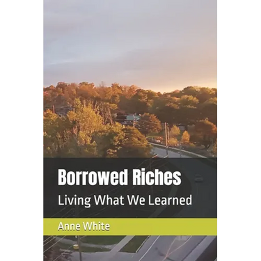 Borrowed Riches: Living What We Learned