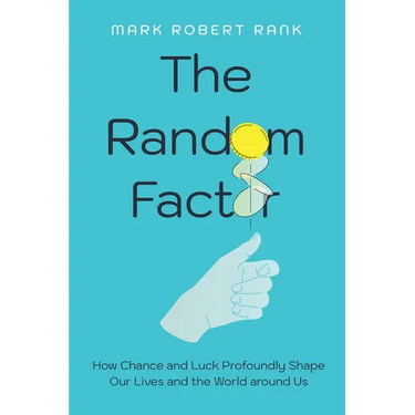 The Random Factor: How Chance and Luck Profoundly Shape Our Lives and the World Around Us