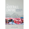 The Adderall Empire: A Life with ADHD and the Millennials' Drug of Choice