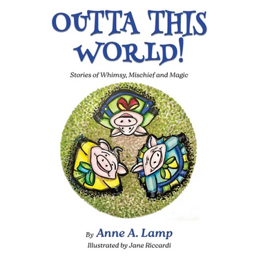 Outta This World, Stories of Whimsy, Mischief and Magic