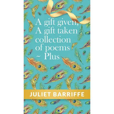 A Gift Given, A Gift Taken: Collection of poems-plus