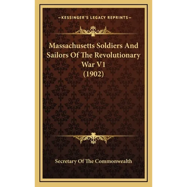 Massachusetts Soldiers And Sailors Of The Revolutionary War V1 (1902)