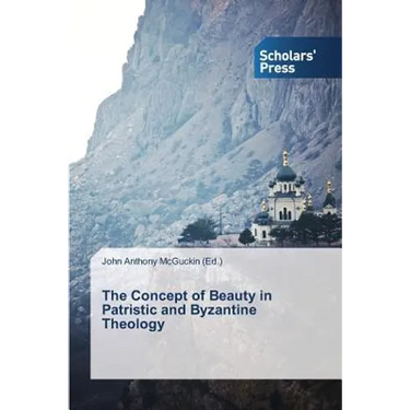 The Concept of Beauty in Patristic and Byzantine Theology
