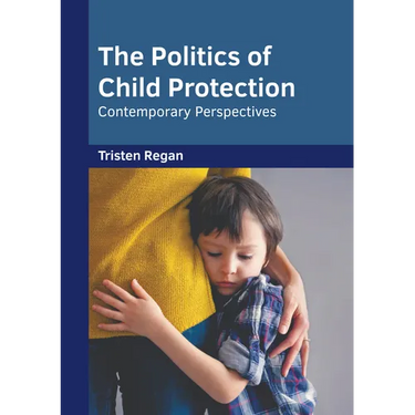The Politics of Child Protection: Contemporary Perspectives