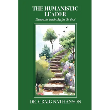 The Humanistic Leader: Humanistic Leadership for the Soul