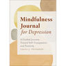 Mindfulness Journal for Depression: A Guided Journey Toward Self-Compassion and Positivity