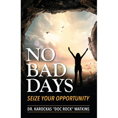 No Bad Days: Seize Your Opportunity