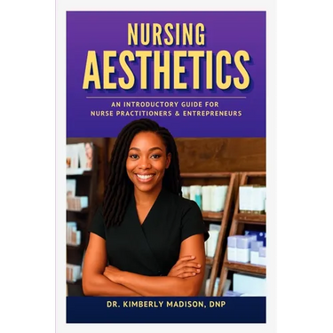 Nursing Aesthetics: An Introductory Guide for Nurse Practitioners and Entrepreneurs