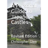 A Personal Guide To Japanese Castles: Revised Edition