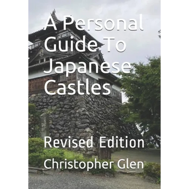 A Personal Guide To Japanese Castles: Revised Edition