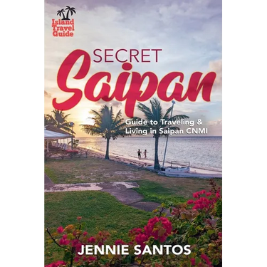 Secret Saipan: Guide to Traveling & Living in Saipan CNMI