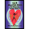 The 8 Master Keys To Healing What Hurts