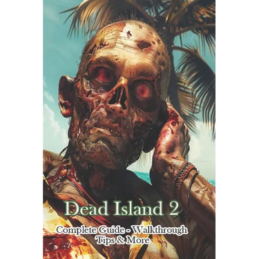 Dead Island 2 Complete Guide - Walkthrough - Tips & More