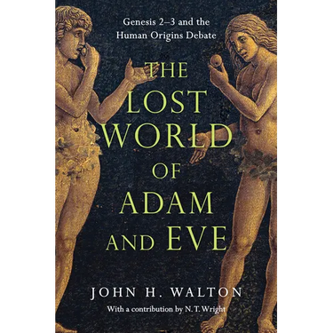 The Lost World of Adam and Eve: Genesis 2-3 and the Human Origins Debate Volume 1