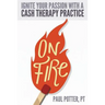On Fire: Ignite Your Passion with a Cash Therapy Practice