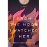 From the Moon I Watched Her