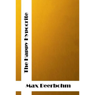 The Happy Hypocrite: (Max Beerbohm Classics Collection)