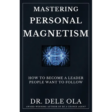 Mastering Personal Magnetism: How to Become a Leader People Want to Follow