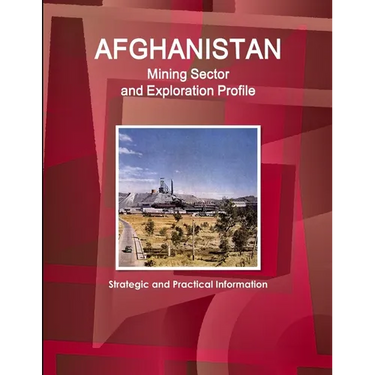 Afghanistan Mining Sector and Exploration Profile - Strategic and Practical Information
