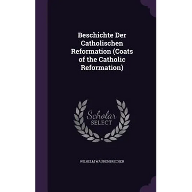 Beschichte Der Catholischen Reformation (Coats of the Catholic Reformation)