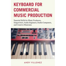 Keyboard for Commercial Music Production: Essential Skills for Music Producers, Songwriters, Audio Engineers, Studio Composers, and Creative Musicians