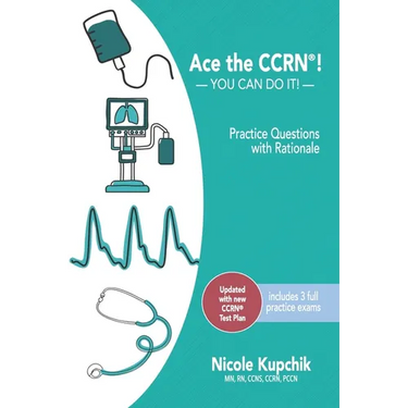 Ace the CCRN: You Can Do It! Practice Review Questions