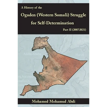 A History Of The Ogaden (Western Somali) Struggle For Self-Determination Part II (2007-2021)