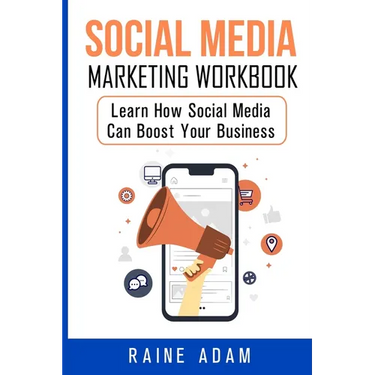 Social Media Marketing Workbook: Learn How Social Media Can Boost Your Business