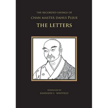 The Recorded Sayings of Chan Master Dahui Pujue: The Letters