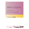 Berlin Coquette: Prostitution and the New German Woman, 1890-1933