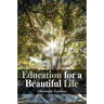 Education for a Beautiful Life