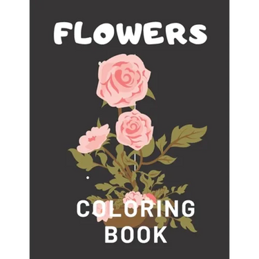 Flowers Coloring Book: For Adults Kids Seniors Stress Relaxation Beautiful