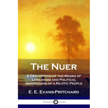 The Nuer: A Description of the Modes of Livelihood and Political Institutions of a Nilotic People